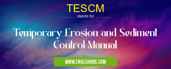 TESCM means Temporary Erosion and Sediment Control Manual TESCM