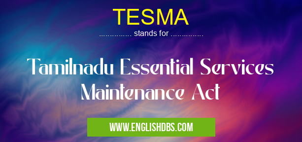 TESMA means Tamilnadu Essential Services Maintenance Act TESMA