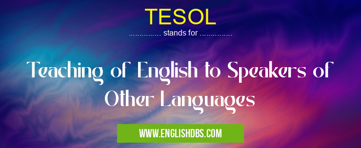 TESOL means Teaching of English to Speakers of Other Languages TESOL
