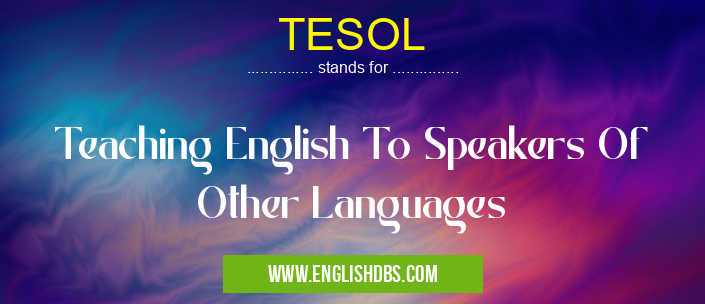 TESOL means Teaching English To Speakers Of Other Languages TESOL