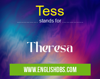Tess means Theresa Tess