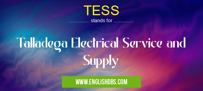 TESS means Talladega Electrical Service and Supply TESS