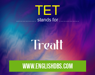 TET means Treatt TET