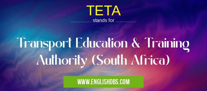 TETA means Transport Education & Training Authority (South Africa) TETA