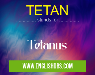 TETAN means Tetanus TETAN