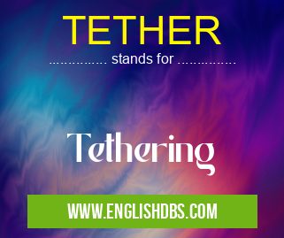 TETHER means Tethering TETHER