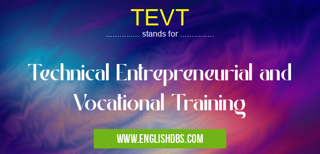 TEVT means Technical Entrepreneurial and Vocational Training TEVT