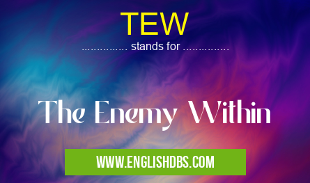 TEW means The Enemy Within TEW
