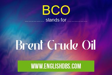 BCO means Brent Crude Oil BCO