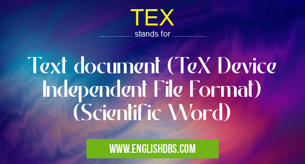 TEX means Text document (TeX Device Independent File Format) (Scientific Word) TEX