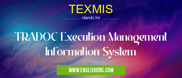 TEXMIS means TRADOC Execution Management Information System TEXMIS
