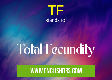 TF means Total Fecundity TF
