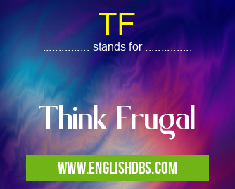 TF means Think Frugal TF