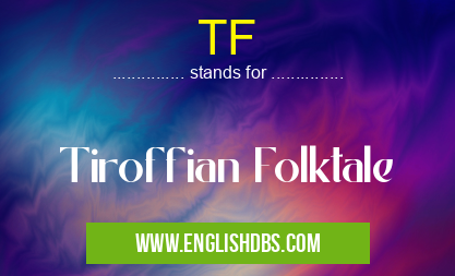 TF means Tiroffian Folktale TF