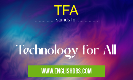 TFA means Technology for All TFA