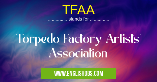 TFAA means Torpedo Factory Artists' Association TFAA