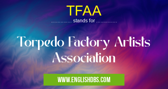 TFAA means Torpedo Factory Artists Association TFAA