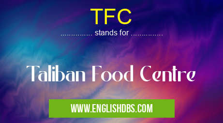 TFC means Taliban Food Centre TFC