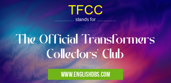 TFCC means The Official Transformers Collectors' Club TFCC