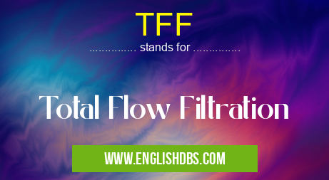 TFF means Total Flow Filtration TFF