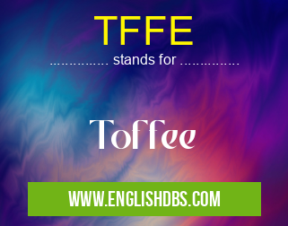 TFFE means Toffee TFFE