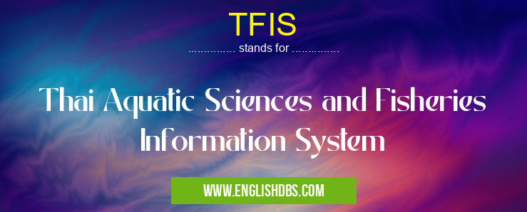 TFIS means Thai Aquatic Sciences and Fisheries Information System TFIS