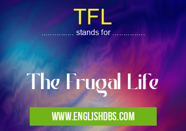 TFL means The Frugal Life TFL