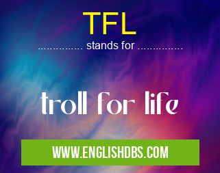 TFL means troll for life TFL
