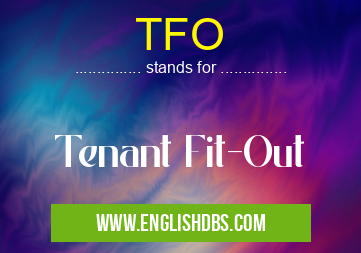 TFO means Tenant Fit-Out TFO