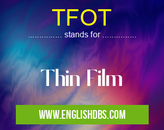 TFOT means Thin Film TFOT