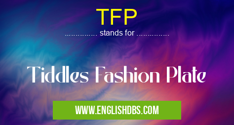 TFP means Tiddles Fashion Plate TFP