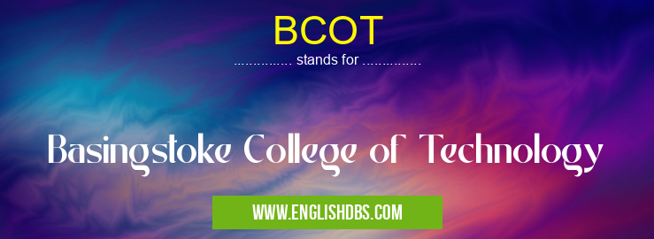 BCOT means Basingstoke College of Technology BCOT