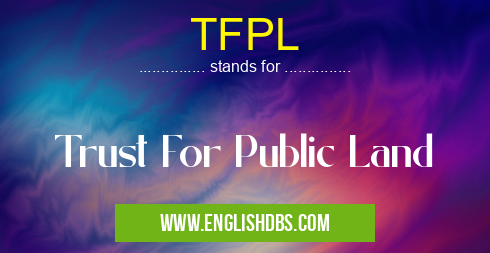 TFPL means Trust For Public Land TFPL