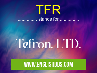 TFR means Tefron, LTD. TFR
