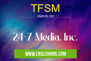 TFSM means 24-7 Media, Inc. TFSM