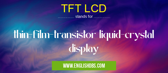 TFT LCD means thin-film-transistor liquid-crystal display TFT LCD