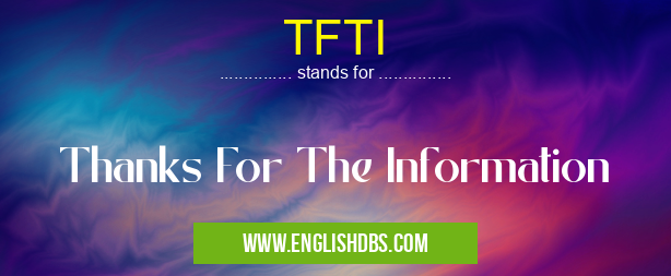 TFTI means Thanks For The Information TFTI