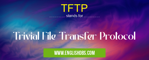 TFTP means Trivial File Transfer Protocol TFTP