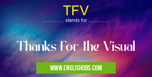 TFV means Thanks For the Visual TFV