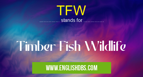 TFW means Timber Fish Wildlife TFW