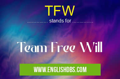 TFW means Team Free Will TFW