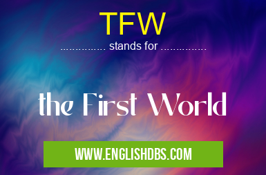 TFW means the First World TFW