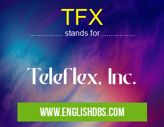 TFX means Teleflex, Inc. TFX