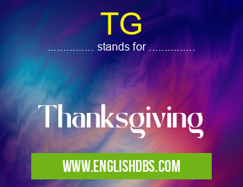 TG means Thanksgiving TG