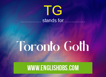 TG means Toronto Goth TG