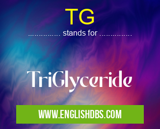 TG means TriGlyceride TG