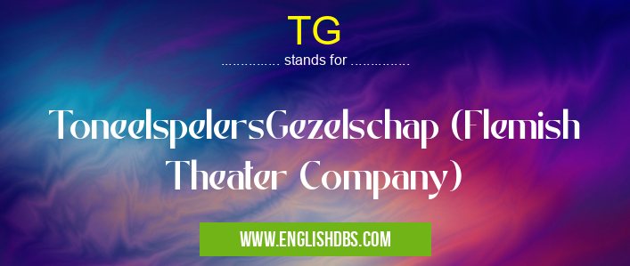 TG means ToneelspelersGezelschap (Flemish Theater Company) TG