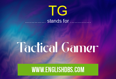 TG means Tactical Gamer TG