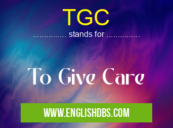 TGC means To Give Care TGC