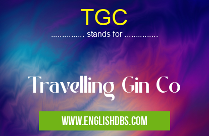 TGC means Travelling Gin Co TGC